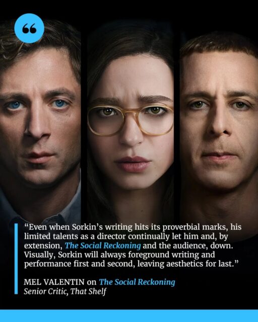 The Social Reckoning revisits the world of Facebook, following data scientist Frances Haugen and Wall Street Journal journalist Jeff Horwitz as they investigate the company’s role in spreading harmful content and radicalizing users. Set between 2019 and 2021, the film examines the consequences of prioritizing profit over people in the social media industry.

Despite tackling an urgent and relevant subject, Aaron Sorkin’s follow-up struggles to offer fresh insights into the damage caused by social media. While the story raises important questions about corporate responsibility and the power of technology, underdeveloped characters, an awkward central relationship, and uninspired direction prevent the film from reaching its full potential.

📝 Full review by Mel Valentin now up on That Shelf (and at the link in our bio).